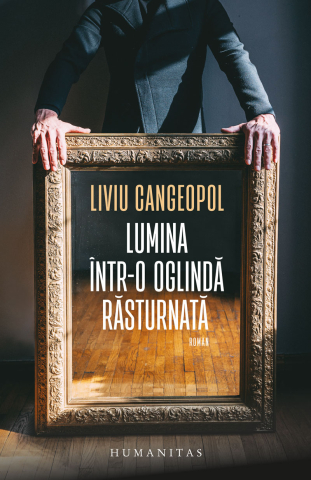 Romane și literatură - Lumina intr-o oglinda rasturnata - Liviu Cangeopol