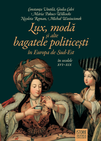 Noutăți Librăria Compas - Lux moda si alte bagatele politicesti in Europa - Constanta Vintila, Giulia Calvi, Maria Pakucs-Willcocks, Nicoleta Roman, Michal Wasiucionek