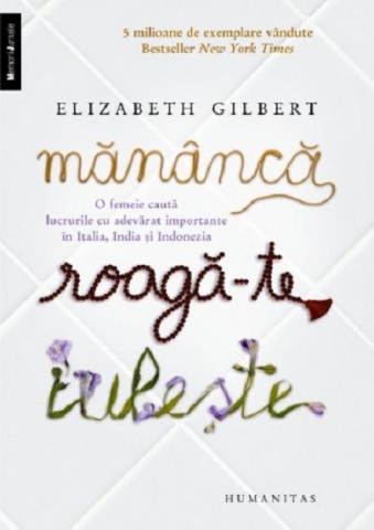 Noutăți Librăria Compas - Mananca, roaga-te, iubeste - Elizabeth Gilbert