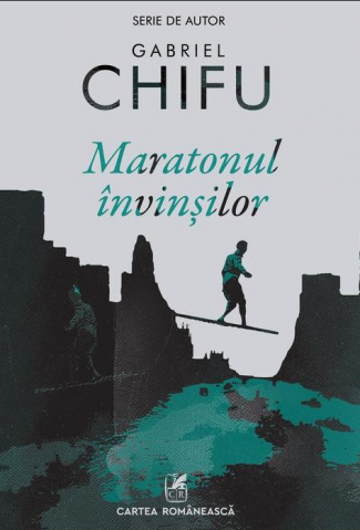 Cărți - Maratonul invinsilor – Gabriel Chifu