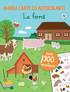 Cărți ilustrate și interactive - Marea carte cu autocolante. La ferma