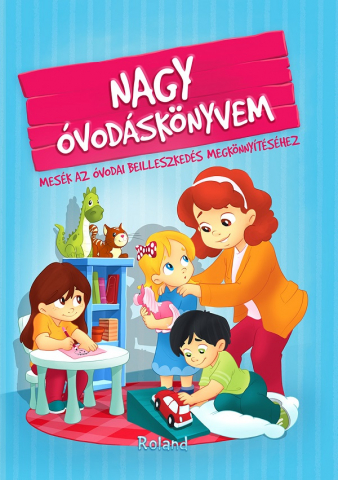 Povești și ficțiune pentru copii - Nagy ovodaskonyvem. Marea mea carte despre gradinita – Izmindi Katalin