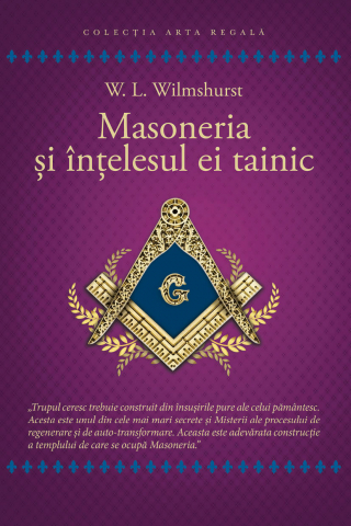 Cărți - Masoneria si intelesul ei tainic - Walter Leslie Wilmshurst