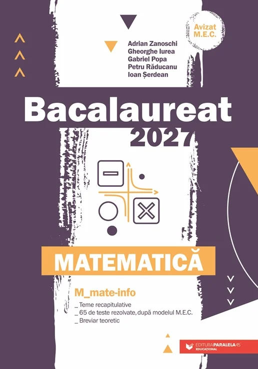 Pregătire Bacalaureat - Bacalaureat 2027 Matematica M_mate-info - Gheorghe Iurea, Gabriel Popa, Petru Raducanu, Adrian Zanoschi, Ioan Serdean