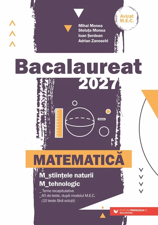 Pregătire Bacalaureat - Bacalaureat 2027 Matematica M_stiintele naturii M_tehnologic - Mihai Monea, Steluta Monea, Ioan Serdean, Adrian Zanoschi