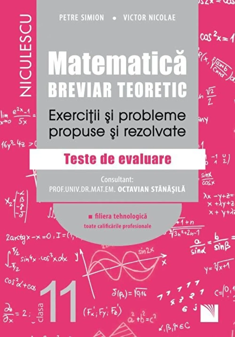 Cărți - Matematica tehnologic. Clasa a 11-a. Breviar teoretic. Exercitii si probleme propuse si rezolvate - Victor Nicolae, Petre Simion