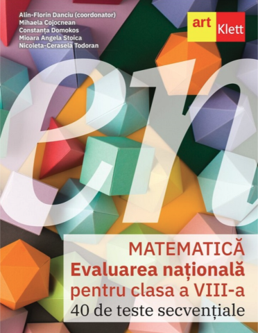 Educație și carte școlară - Matematica. Evaluarea nationala pentru clasa a VIII-a. 40 de teste secventiale - Alin-Florin Danciu, Mihaela Cojocnean, Constanta Domokos, Mioara Angela Stoica, Nicoleta-Cerasela Todoran