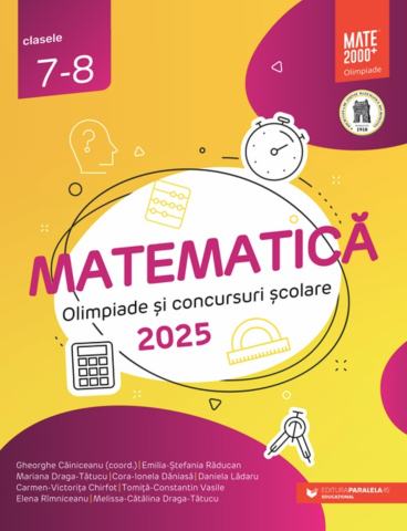 Educație și carte școlară - Culegere Matematica clasele a VII-VIII-a pentru olimpiade si concursuri scolare 2025 - Gheorghe Cainiceanu, Emilia-Stefania Raducan, Mariana Draga-Tatucu