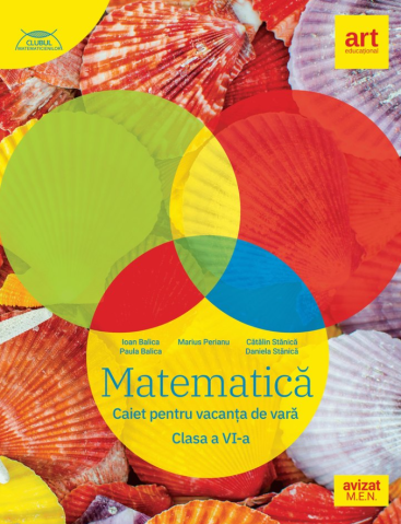 Educație și carte școlară - Matematica. Caiet pentru vacanta de vara. Clasa a VI-a – Marius Perianu, Catalin Stanica, Daniela Stanica