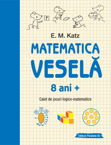 Cărți pentru copii - Matematica vesela. Caiet de jocuri logico-matematice (8 ani +) - E. M. Katz