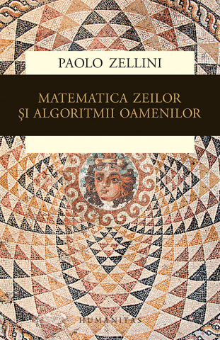 Noutăți Librăria Compas - Matematica zeilor si algoritmii oamenilor - Paolo Zellini