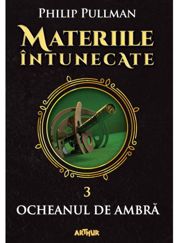 Noutăți Librăria Compas - Materiile intunecate 3. Ocheanul de ambra – Philip Pullman