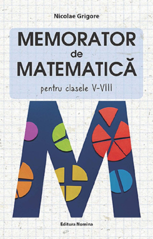 Educație și carte școlară - Memorator de matematica. Clasele V-VIII - Nicolae Grigore
