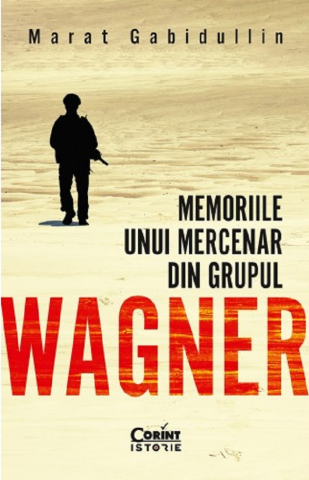 Dezvoltare personală și non-ficțiune - Memoriile unui mercenar din Grupul Wagner - Marat Gabidullin