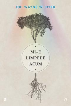 Cărți - Mi-e limpede acum - Wayne W. Dyer