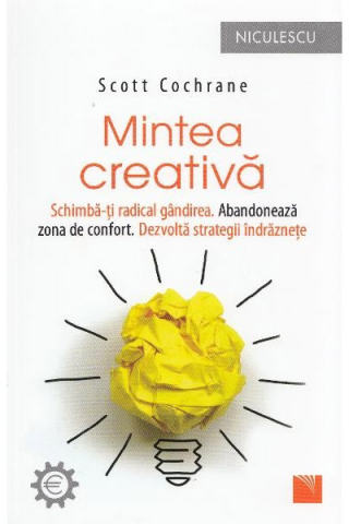 Dezvoltare personală și non-ficțiune - Mintea creativa schimba-ti radical gandirea – Scott Cochrane