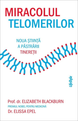 Cărți - Miracolul telomerilor. Noua stiinta a pastrarii tineretii - Elizabeth Blackburn, Elissa Epel