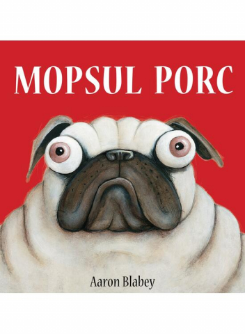 Cărți - Mopsul Porc - Aaron Blabey