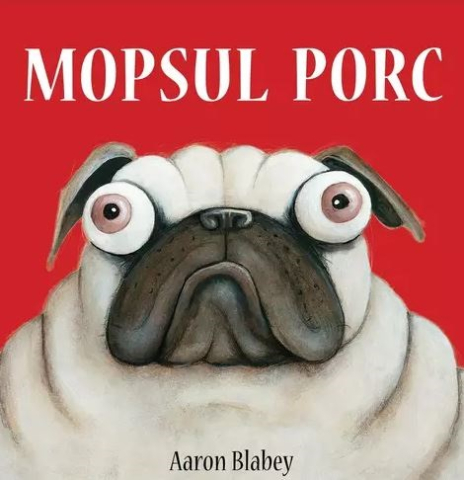Noutăți Librăria Compas - Mopsul Porc - Aaron Blabey