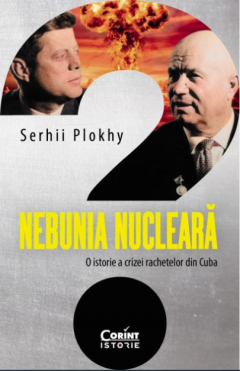 Cărți - Nebunia nucleara - Serhii Plokhy