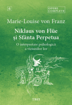 Cărți - Niklaus von Flue si Sfanta Perpetua - Marie-Louise Von Franz