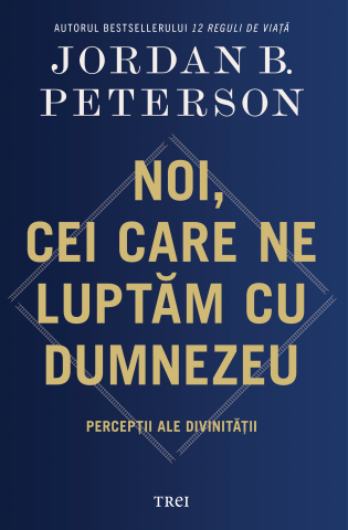 Cărți - Noi, cei care ne luptam cu Dumnezeu - Jordan B. Peterson