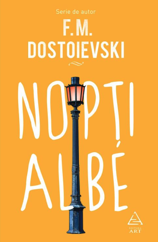 Romane și literatură - Nopti albe - Feodor Mihailovici Dostoievski