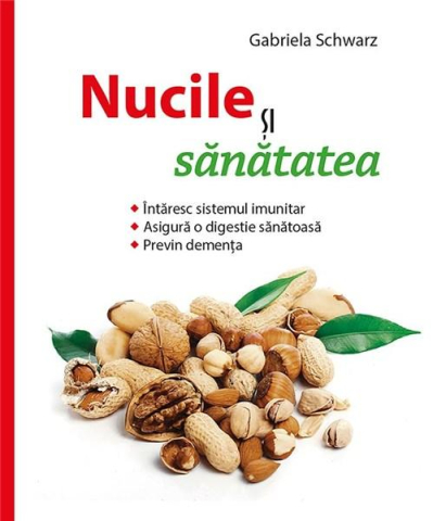 Dezvoltare personală și non-ficțiune - Nucile si sanatatea - Gabriela Schwarz