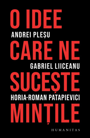 Cărți - O idee care ne suceste mintile - Gabriel Liiceanu, Horia-Roman Patapievici, Andrei Plesu
