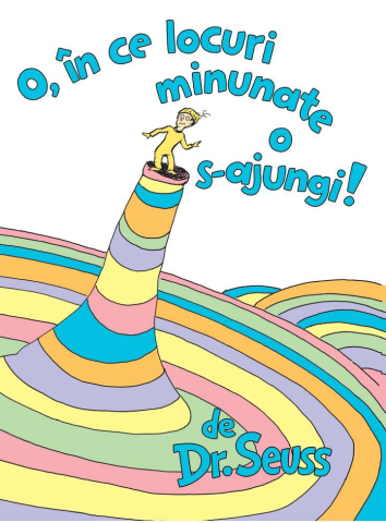 Cărți - O, in ce locuri minunate o s-ajungi! - Dr. Seuss