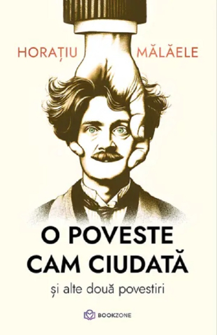Cărți - O poveste cam ciudata si alte doua povestiri - Horatiu Malaele