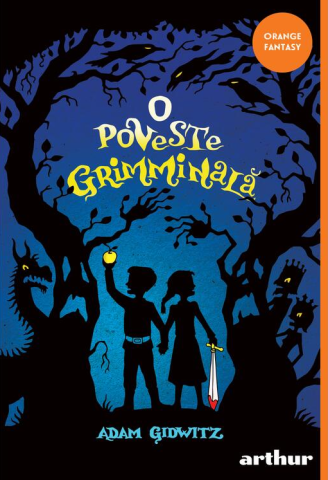 Povești și ficțiune pentru copii - O poveste grimminala - Adam Gidwitz