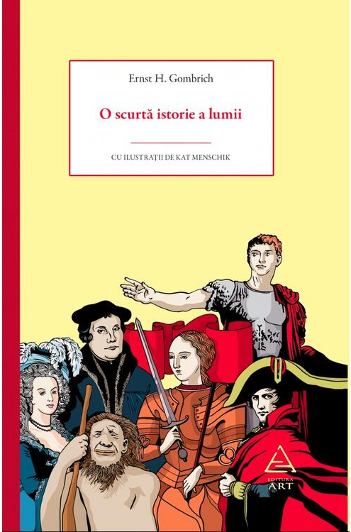Cărți pentru copii - O scurta istorie a lumii - Ernst H. Gombrich