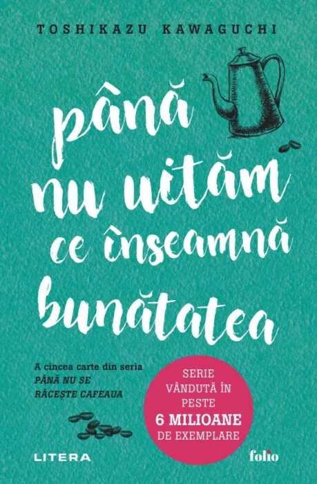 Cărți - Pana nu uitam ce inseamna bunatatea - Toshikazu Kawaguchi