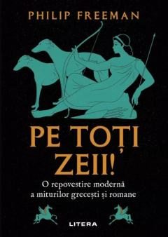 Ficțiune mitologică și istorică - Pe totii zeii - Philip Freeman