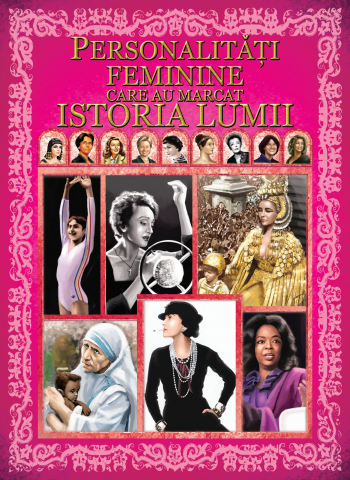 Enciclopedii și atlase pentru copii - Personalitati feminine care au marcat istoria lumii