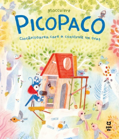 Noutăți Librăria Compas - Picopaco. Ciocanitoarea care a construit un oras - Mocculere