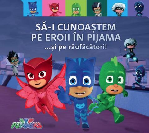 Cărți - Pj Masks - Sa-i cunoastem pe Eroii in Pijama ...si pe raufacatori