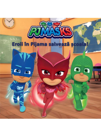 Povești și ficțiune pentru copii - PJMasks Eroii in pijama salveaza scoala – Seria Eroii in pijama