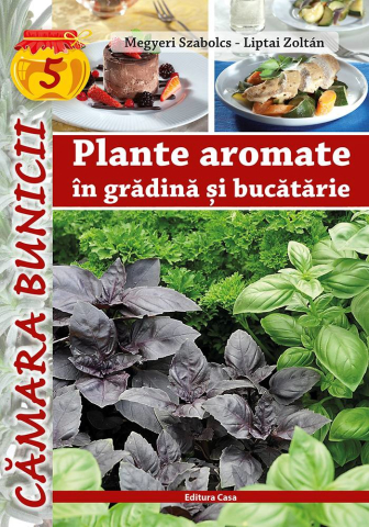 Cărți - Plante aromate in gradina si in bucatarie - Liptai Zoltan, Megyeri Szabolcs