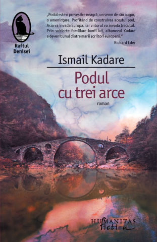 Literatură modernă și contemporană - Podul cu trei arce - Ismail Kadare