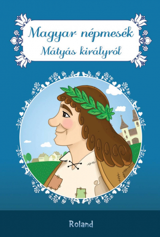 Povești și ficțiune pentru copii - Magyar nepmesek – Matyas kiralyrol – Lengyel Orsolya
