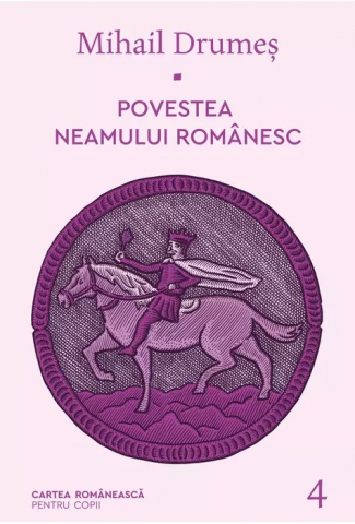 Noutăți Librăria Compas - Povestea neamului romanesc. Volumul IV – Mihail Drumes
