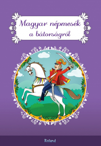 Cărți - Magyar népmesék a bátorságról – Povești maghiare despre curaj