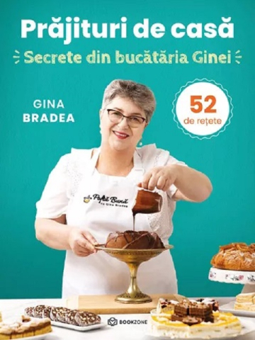 Cărți - Prajituri de casa. Secrete din bucataria Ginei. 52 de retete - Gina Bradea