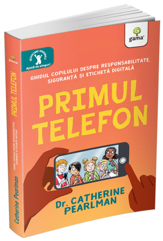 Cărți - Primul telefon. Ghidul copilului despre responsabilitate siguranta si eticheta digitala - Catherine Pearlman