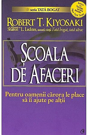 Cărți - Scoala de afaceri - Robert T. Kiyosaki