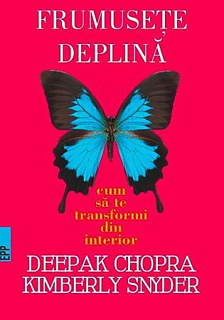 Psihologie și dezvoltare personală - Frumusete deplina - Deepak Chopra, Kymberly Snyder