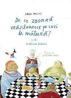 Cărți - De ce zboara vrajitoarele pe cozi de matura?... si alte 10 intrebari fantastice - Adina Rosetti