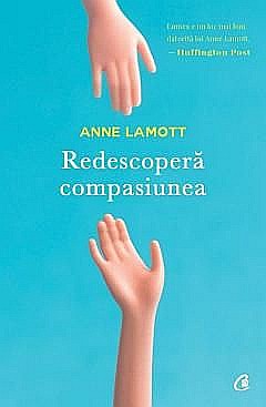 Cărți - Redescopera Compasiunea - Anne Lamott